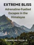 Extreme Bliss: Adrenaline-Fuelled Escapes in the Himalayas Audiobook