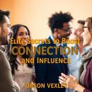 Elite Secrets to Boost Connection and Influence: 'Elevate your influence! Dive into engaging audio lessons that amplify your connection skills like never before!' Audiobook