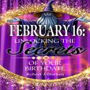 February 16: Unlocking the Secrets of Your Birthdate Audiobook