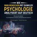 [German] - Wie man Menschen mit dunkler Psychologie analysiert auf Deutsch/ How to analyze people with dark psychology in German (German Edition) Audiobook