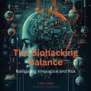 The Biohacking Balance: Navigating Innovation and Risk Audiobook