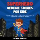 Superhero Bedtime Stories for Kids: Relaxing Magical Tales to Help Children & Toddlers Fall Asleep with Courage and Wonder Audiobook