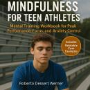 Mindfulness for Teen Athletes: Mental Training Workbook for Peak Performance, Focus, and Anxiety Con Audiobook
