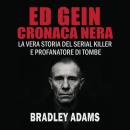 [Italian] - Ed Gein – Cronaca Nera: La vera storia del serial killer e profanatore di tombe Audiobook