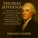 Thomas Jefferson: A Biography of the Founding Father, Author of the Declaration of Independence, and Audiobook