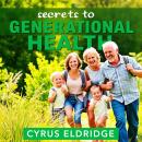Secrets to Generational Health: 'Revitalize your wellness journey! Dive into impactful audio lessons Audiobook