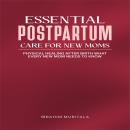 Essential Postpartum Care for New Moms: Physical Healing After Birth–What Every New Mom Needs to Kno Audiobook