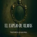 [Spanish] - El espejo de almas: Donde el reflejo guarda lo que el alma oculta Audiobook