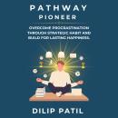 Pathway Pioneer: Overcome Procrastination Through Strategic Habit and Build for Lasting Growth Audiobook