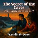 The Secret of the Caves: The Hardy Boys, Book 7 Audiobook
