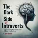 The Dark Side of Introverts: Understanding the Complexities of Quiet Personalities Audiobook