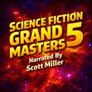 Science Fiction Grand Masters 5: Where Legends Collide: 20 Masterworks of Strange Futures and Dark Fates From Time-Twisted Vengeance to Robots with Rebellion on their Minds—Classic Sci-Fi from the Titans Who Shaped the Genre Audiobook