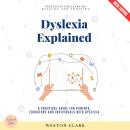 Dyslexia Explained:: Strategies for Learning, Reading, and Thriving (A Practical Guide for Parents, Educators, and Individuals with Dyslexia) Audiobook