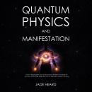 Quantum Physics and Manifestation: How to Reprogram Your Subconscious, Rewire Your Brain for Success, and Finally Make the Law of Attraction Work in 90 Days Audiobook