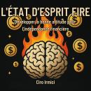 [French] - L'ÉTAT D’ESPRIT FIRE : Développer la bonne attitude pour l’indépendance financière Audiobook