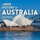 A Brief History of Australia: How a Prison Island Became a World Power Audiobook