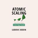 Atomic Scaling: How Small Teams Create Huge Growth Audiobook