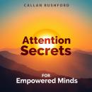 Attention Secrets for Empowered Minds: 'Elevate your mindset! Discover engaging audio lessons crafte Audiobook