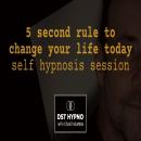 Cover of 5 second rule to change your life today self hypnosis session - A guided meditation - DST Hypno with Stu Newman
