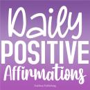 Daily Positive Affirmations Collection: Powerful Statements to Reshape Your Mindset Audiobook