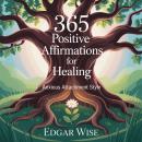 365 POSITIVE AFFIRMATIONS FOR HEALING: Anxiety Attachment Style Audiobook