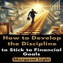 How to Develop the Discipline to Stick to Financial Goals Audiobook