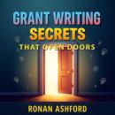 Grant Writing Secrets that Open Doors: 'Transform your grant writing journey! Discover essential aud Audiobook