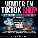 [Spanish] - VENDER EN TIKTOK SHOP MODO AFILIADO: La guía definitiva para ganar dinero con videos virales, Estrategias reales para vender productos sin inventario ni inversión Audiobook