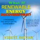 What If Renewable Energy Was Discovered First?: Redefining Progress: A Speculative Look at a World F Audiobook