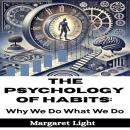 The Psychology of Habits:  Why We Do What We Do Audiobook