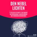 [German] - Den Nebel lichten: 15 tägliche Hilfsmittel zum Umgang mit Depressionen, Angstzuständen un Audiobook