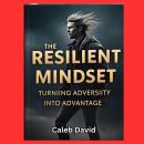 The Resilient Mindset: Turning Adversity Into Advantage Audiobook
