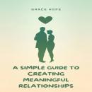 A Simple Guide to Creating Meaningful Relationships Audiobook