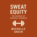 Sweat Equity: The Science of Everyday Strength Audiobook