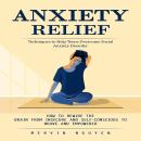 Anxiety Relief: Techniques to Help Teens Overcome Social Anxiety Disorder (How to Rewire the Brain F Audiobook