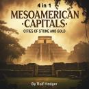 Mesoamerican Capitals: Cities of Stone and Gold (4 in 1) Audiobook