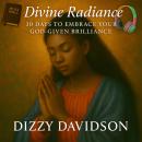 Divine Radiance: 30 Days to Embrace Your God-Given Brilliance Audiobook
