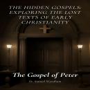 The Gospel of Peter: The Hidden Gospels: Exploring the Lost Texts of Early Christianity Audiobook