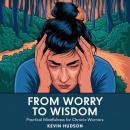 From Worry to Wisdom:: Practical Mindfulness for Chronic Worriers Audiobook