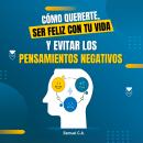 [Spanish] - Cómo Quererte, ser Feliz con tu Vida y Evitar los Pensamientos Negativos: Técnicas de pe Audiobook