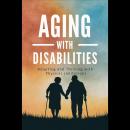 Aging with Disabilities:  Adapting and Thriving with Physical Limitations Audiobook