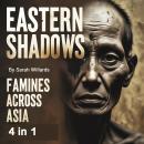 Eastern Shadows: Famines Across Asia (4 in 1) Audiobook