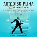 [Spanish] - Autodisciplina: Domina Tu Mente Crea Hábitos Para Transformar Tu Vida (Desarrolla Las Ha Audiobook