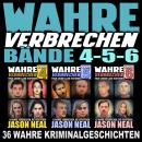 [German] - Wahre Verbrechen: Bände 4-5-6 (True Crime Case Histories): 36 wahre Verbrechen, die verst Audiobook