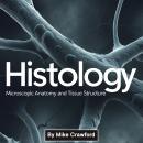 Histology: Microscopic Anatomy and Tissue Structure Audiobook