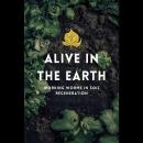 Alive in the Earth: Working Worms in Soil Regeneration Audiobook