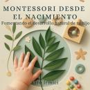 [Spanish] - Montessori desde el nacimiento: Fomentando el desarrollo natural de tu hijo Audiobook