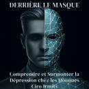 [French] - Derrière le Masque : Comprendre et Surmonter la Dépression chez les Hommes Audiobook