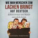 [German] - Wie man Menschen zum Lachen bringt auf Deutsch/ How to make people laugh in German: Selbs Audiobook