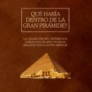 [Spanish] - Qué había dentro de la Gran Pirámide?: La Cámara del Rey, misteriosos conductos de aire  Audiobook